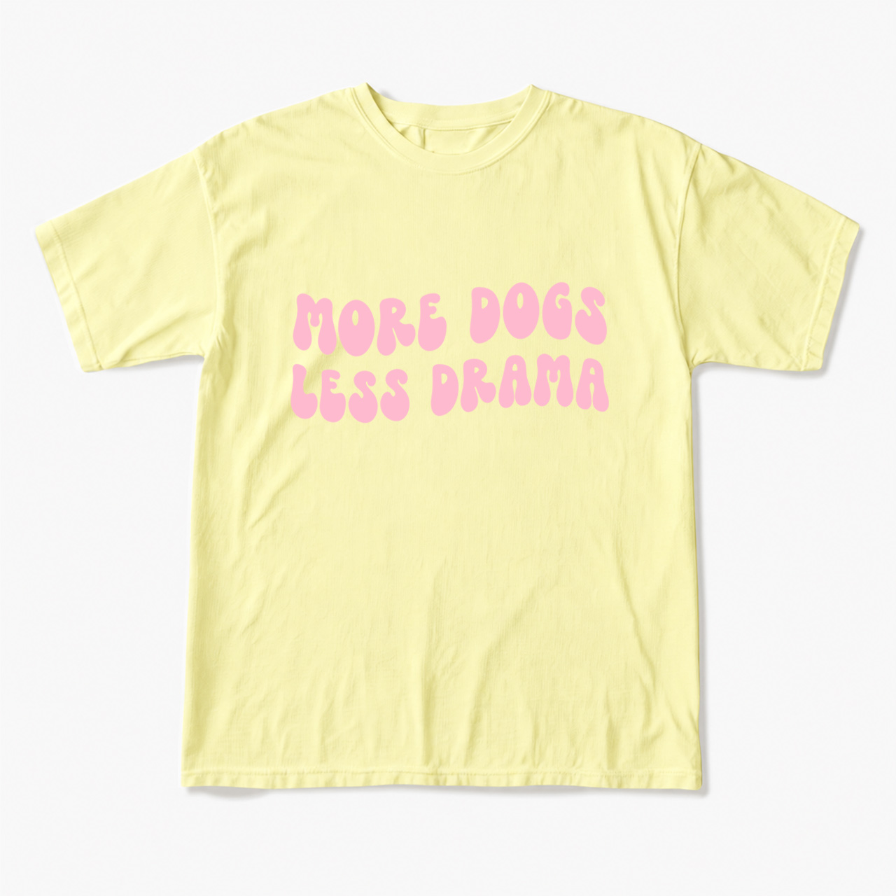More Dogs Less Drama T Shirts