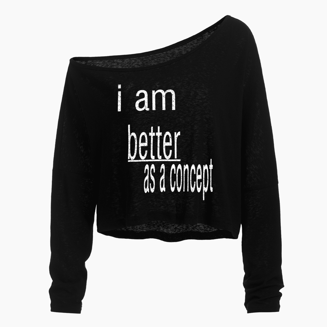 I am Better as a Concept Off Shoulder Long Sleeve Crop Top