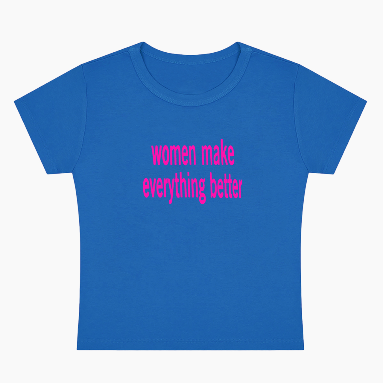 Women make Everything Better Baby Tee