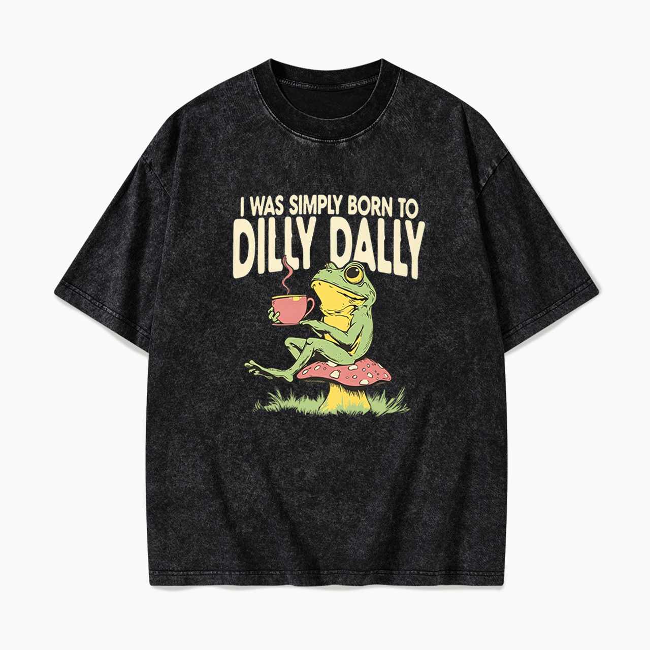 I was Simply Born to Dilly Dally Washed Tees