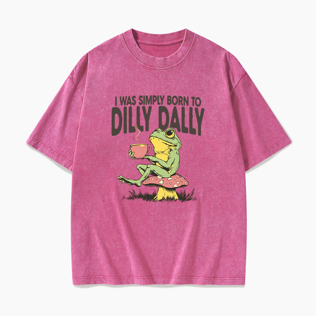 I was Simply Born to Dilly Dally Washed Tees