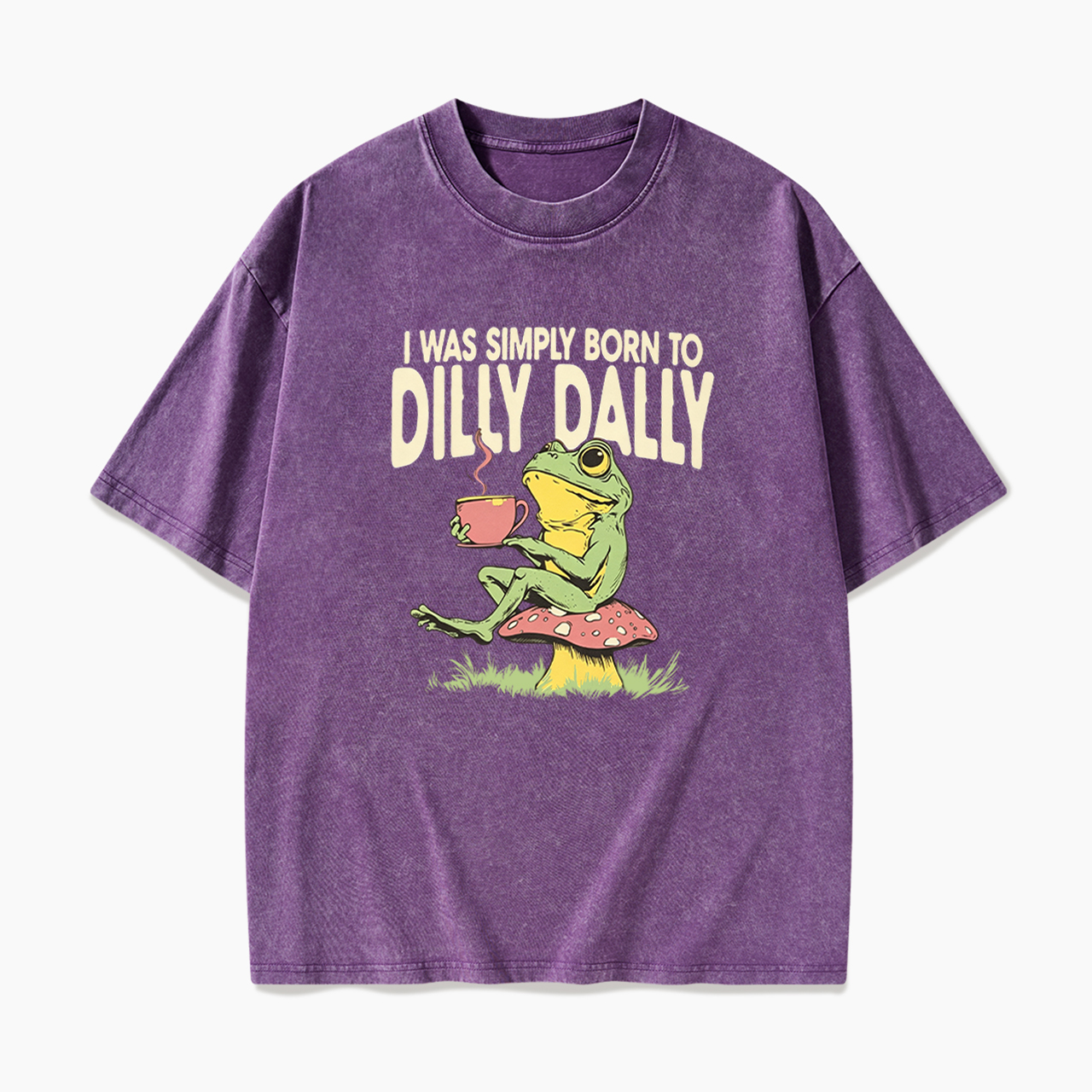 I was Simply Born to Dilly Dally Washed Tees