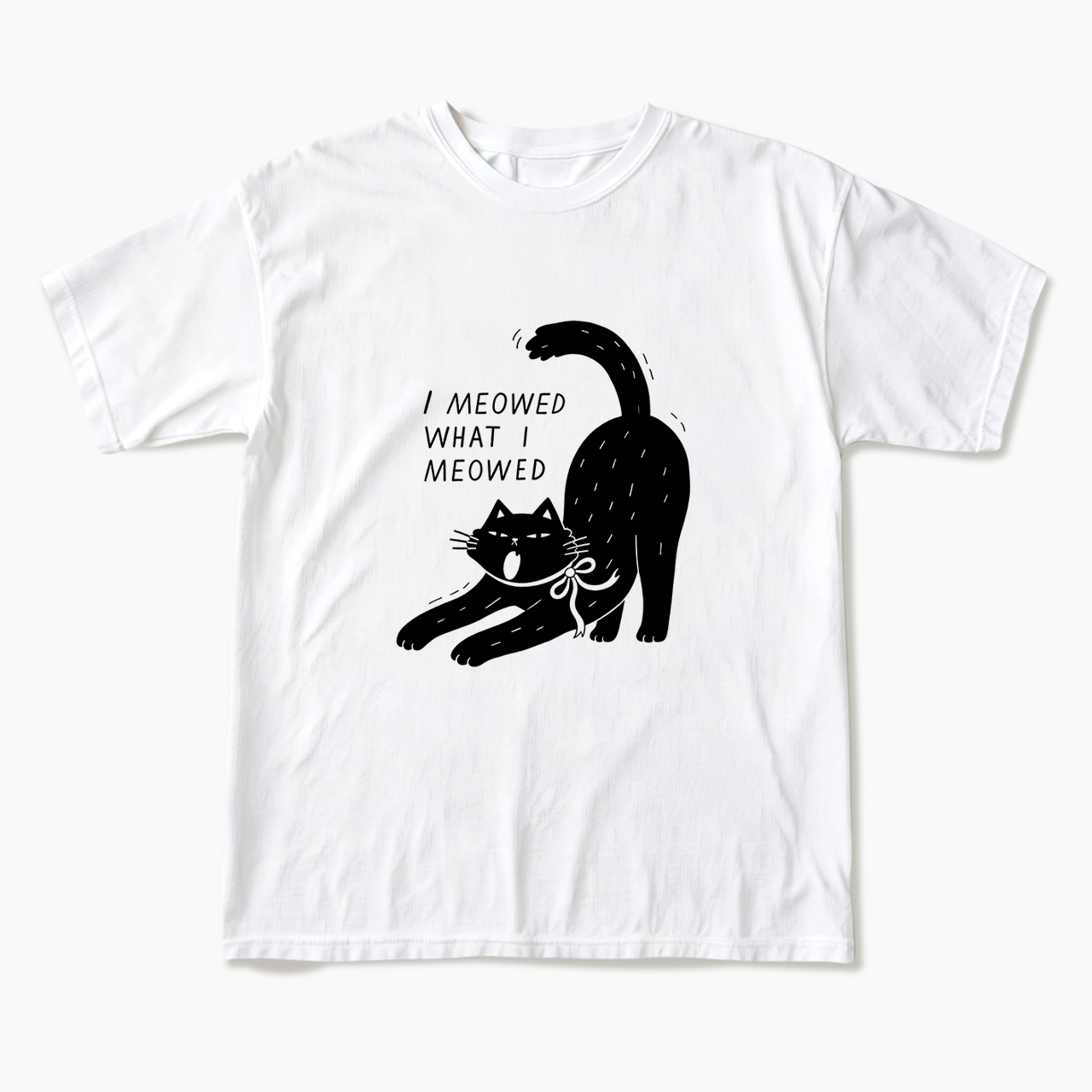 I Meowed What I Meowed T Shirts