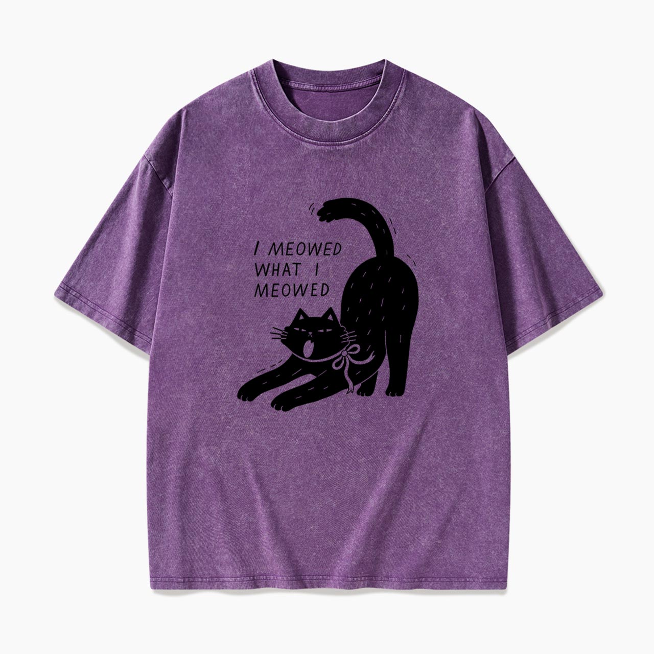 I Meowed What I Meowed Washed Tees