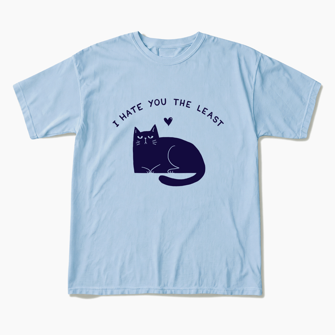 I Hate You The Least T Shirts