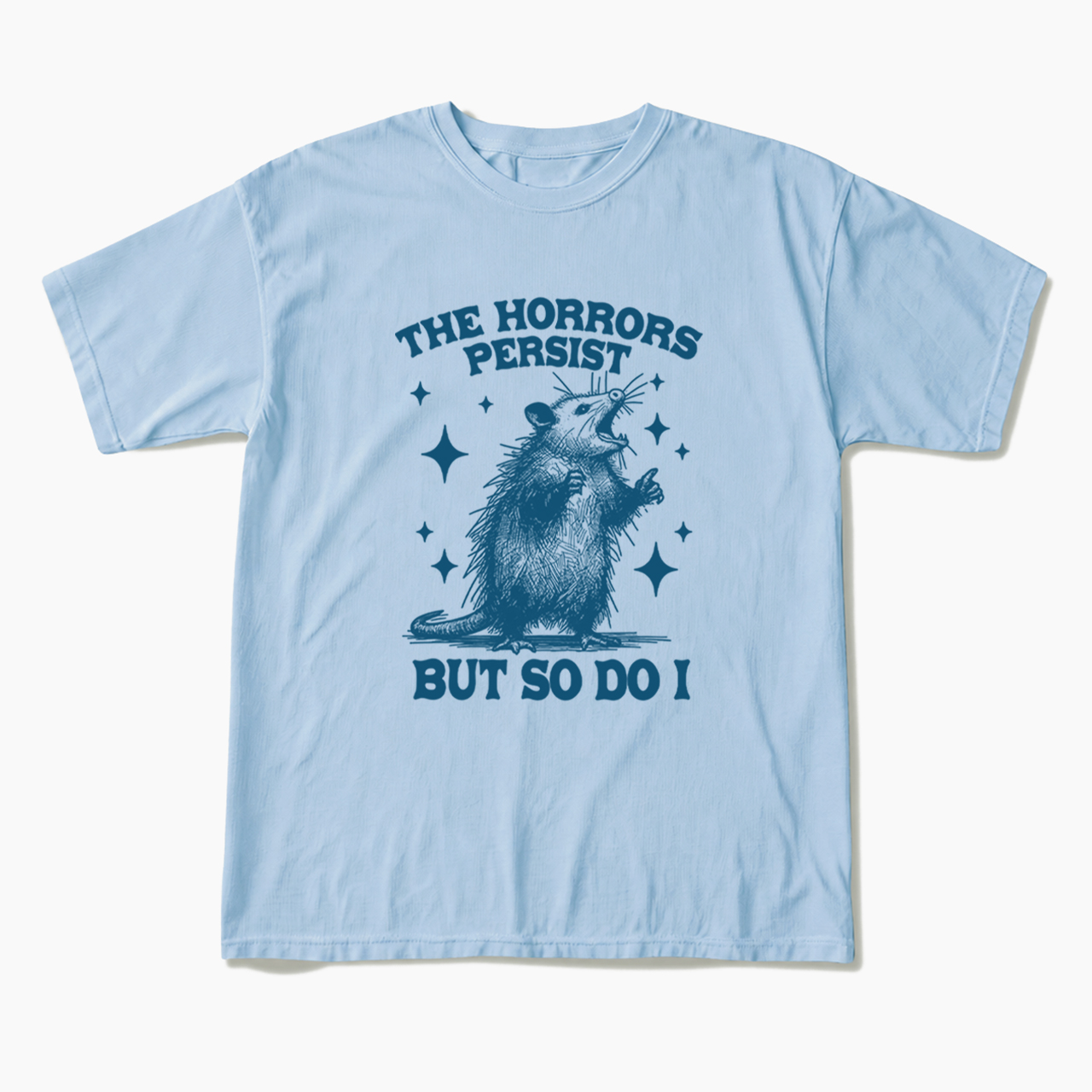 The Horrors Persist But So Do I Opossum T Shirts