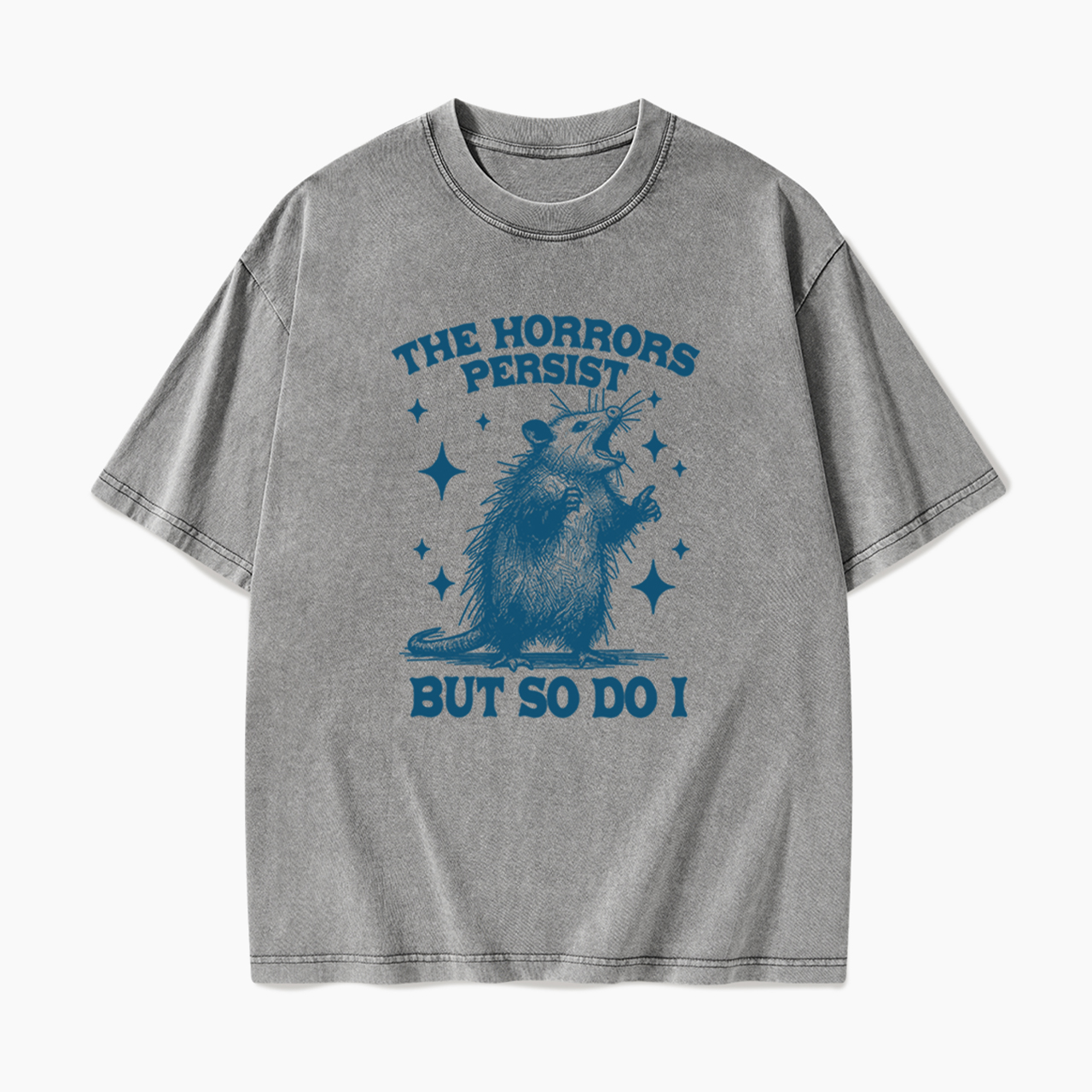 The Horrors Persist But So Do I Opossum Washed Tees