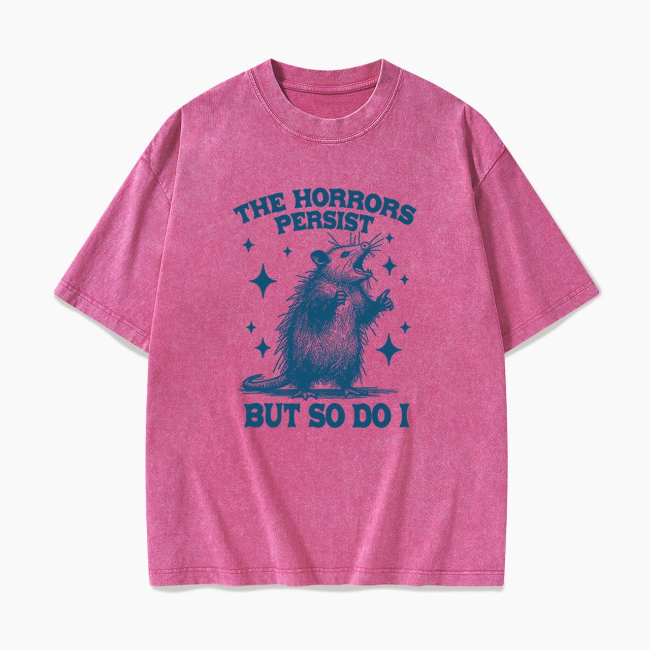 The Horrors Persist But So Do I Opossum Washed Tees