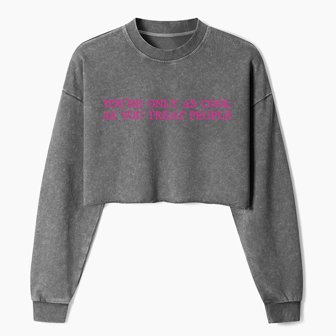You are Only as Cool as You Treat People Crop Washed Sweatshirts