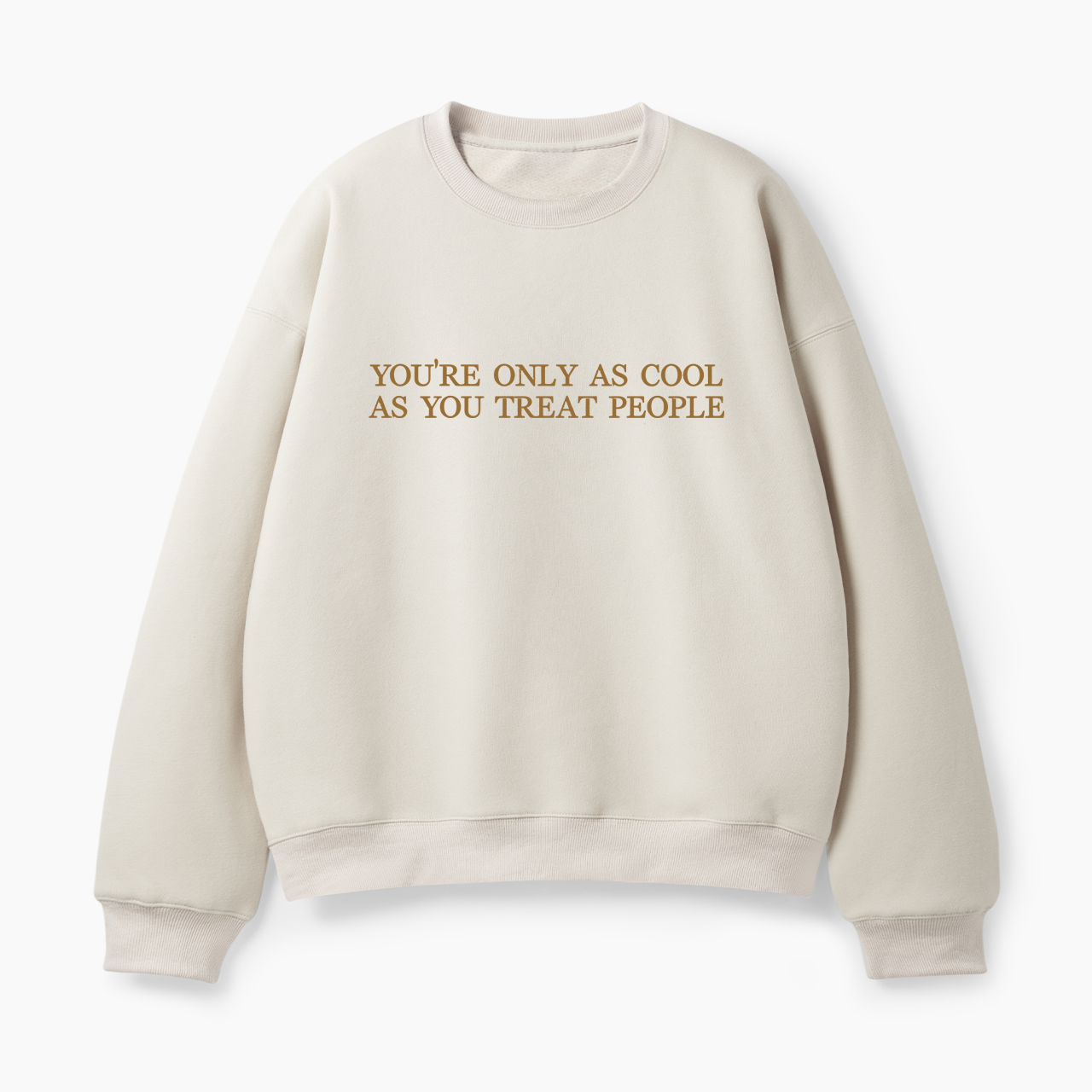 You Are Only As Cool As You Treat Classic Sweatshirt