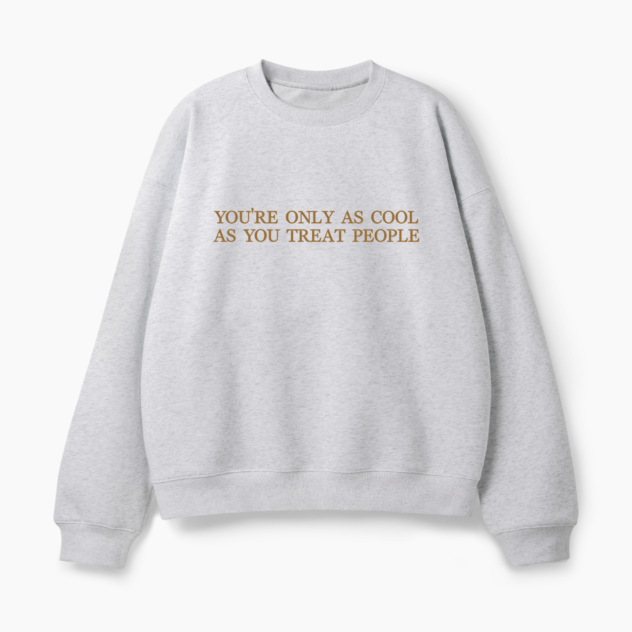 You Are Only As Cool As You Treat Classic Sweatshirt