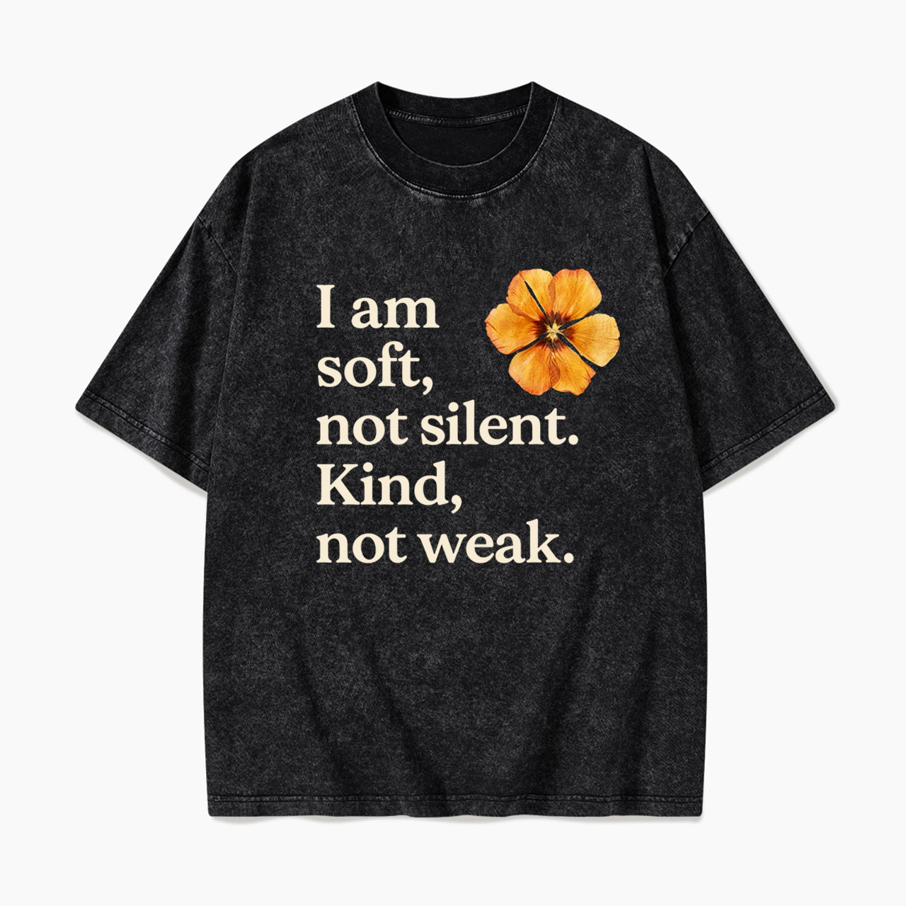 I am soft not silent Kind not weak Washed Tees