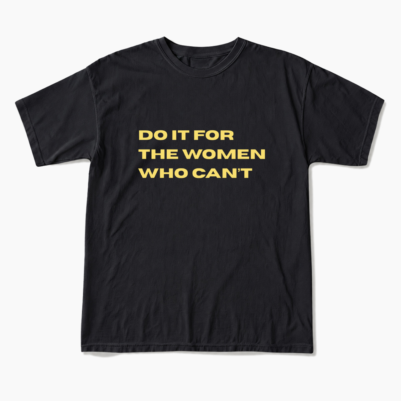 Do It For The Women Who Can't T Shirts