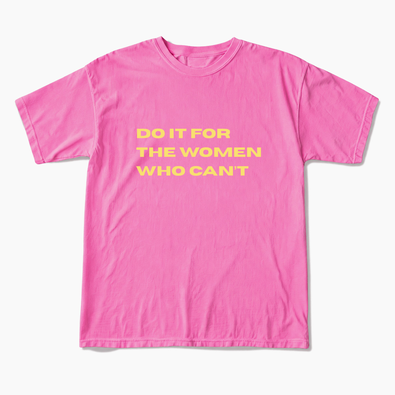 Do It For The Women Who Can't T Shirts