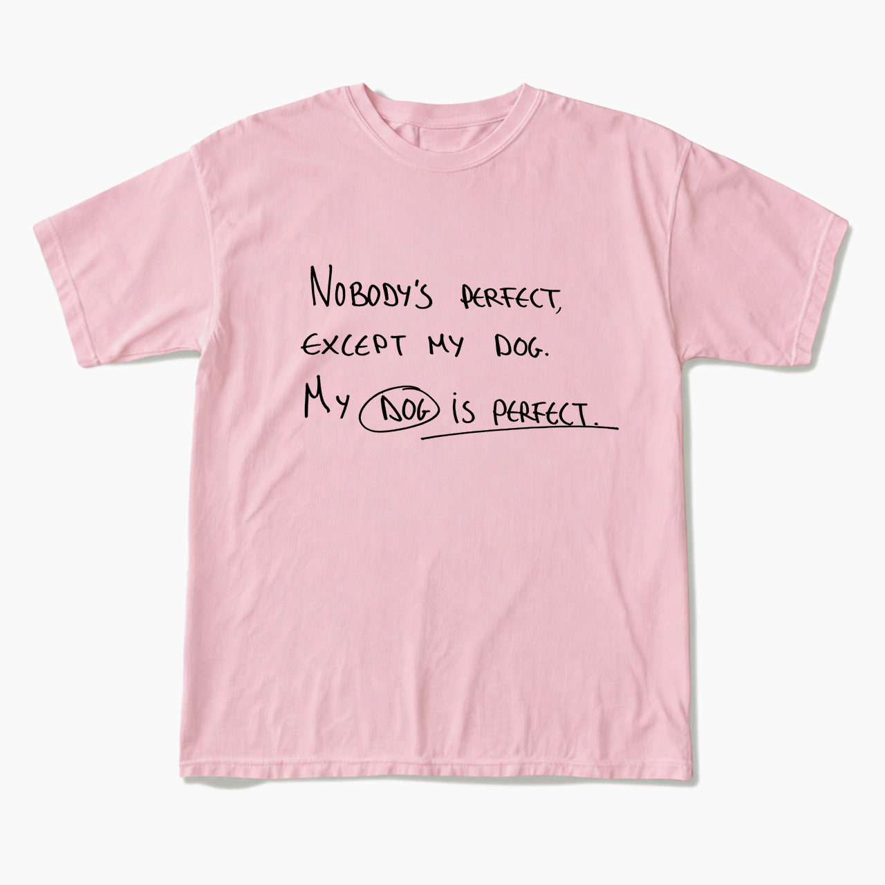 My Dog Is Perfect T Shirts