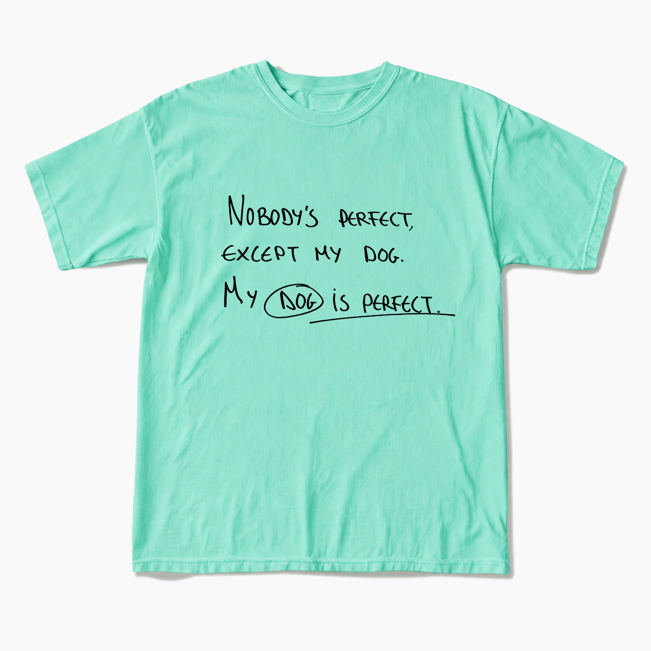 My Dog Is Perfect T Shirts