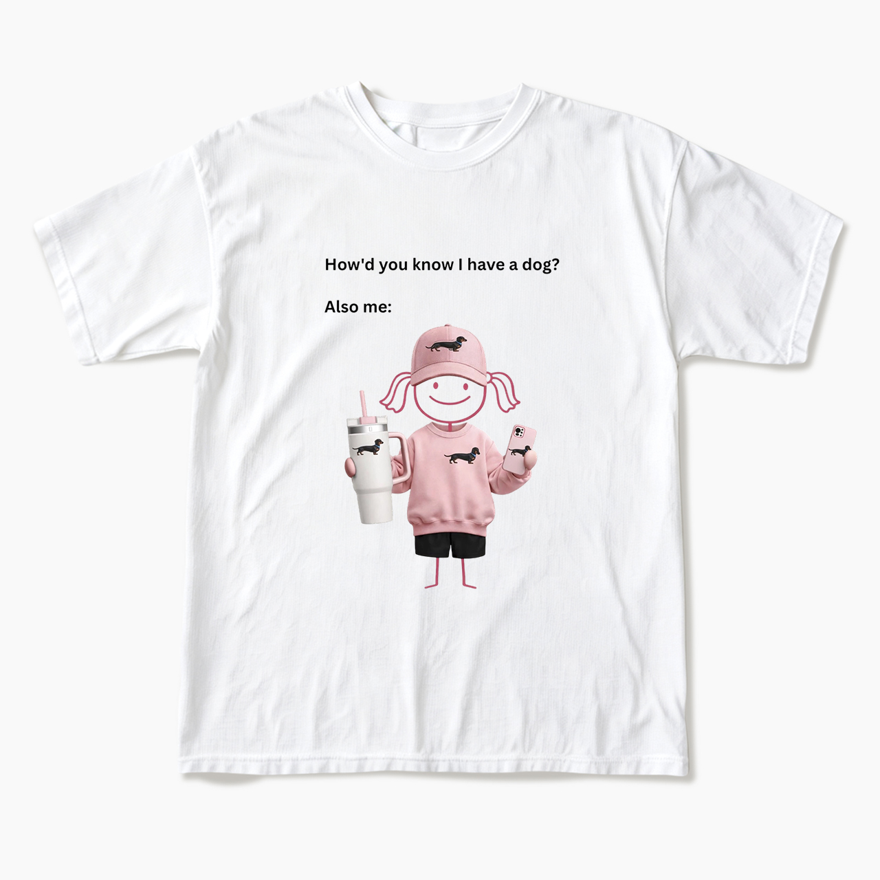 How'd you know I have a dog Also me T Shirts