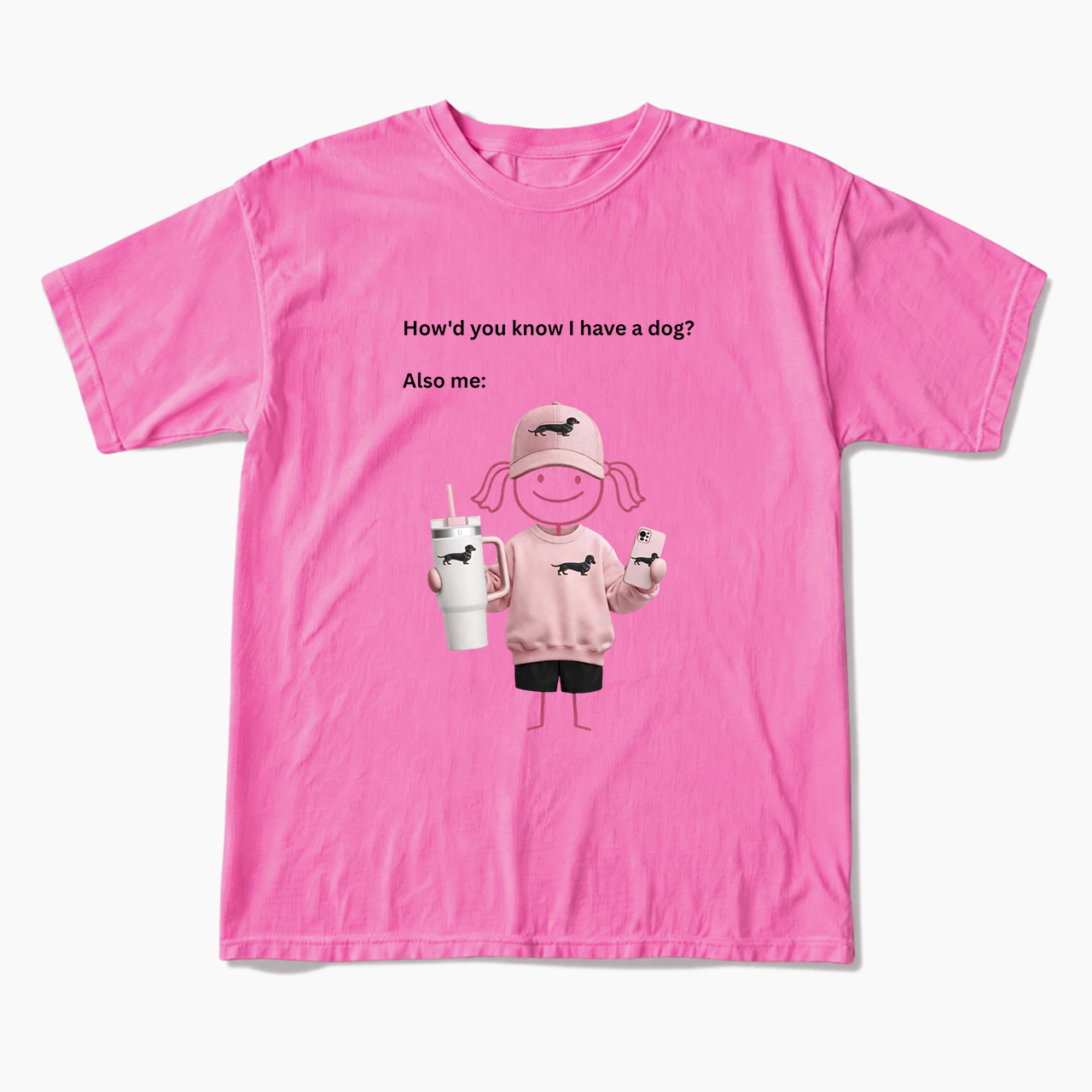 How'd you know I have a dog Also me T Shirts
