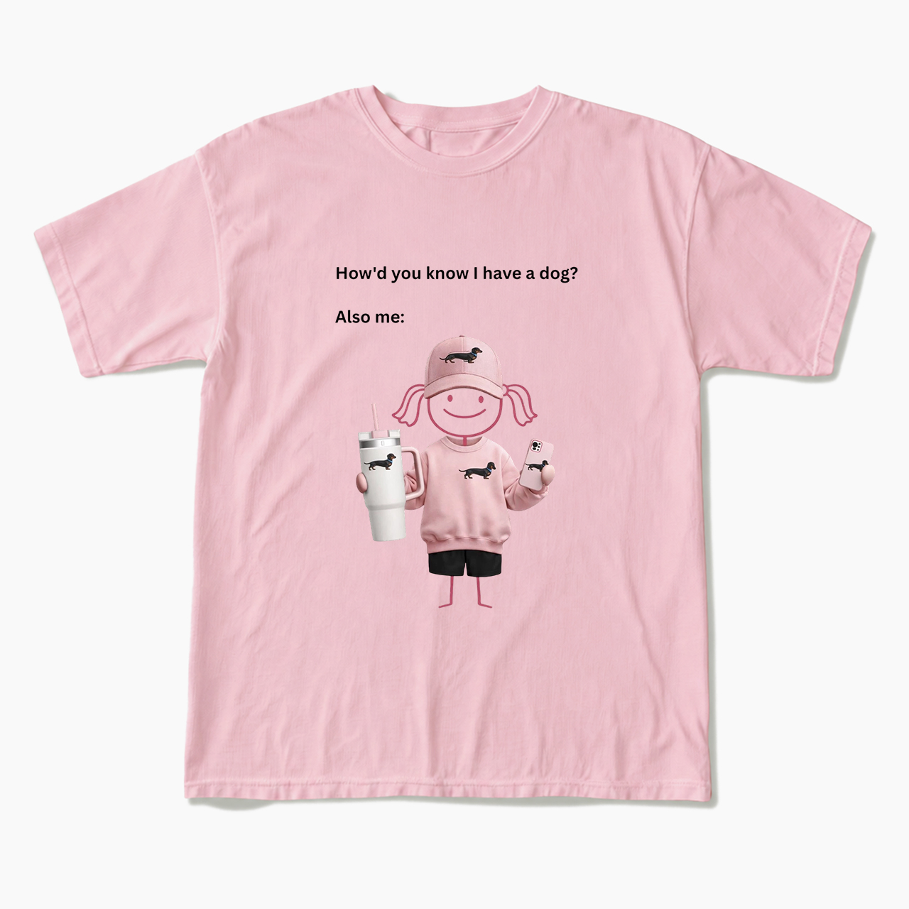 How'd you know I have a dog Also me T Shirts