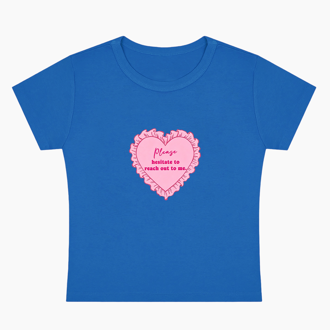 Please Hesitate To Reach Out To Me Baby Tee