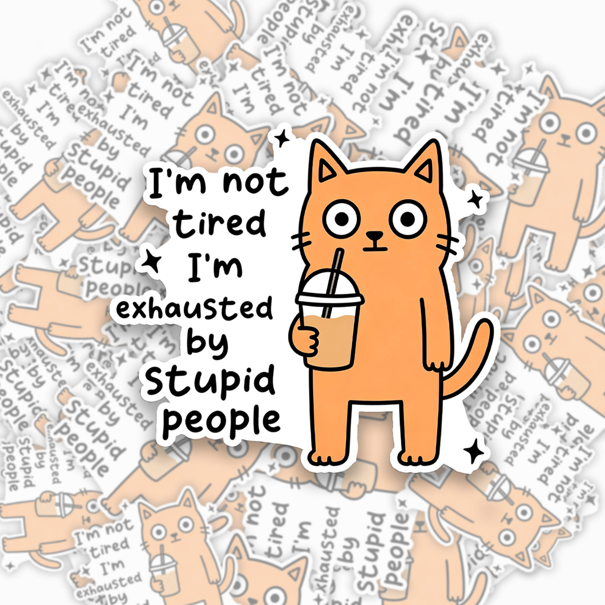I'm Not Tired I'm Exhausted By Stupid People Sticker Jellypine