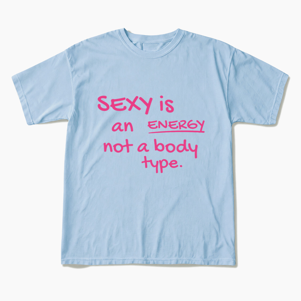 SEXY is an ENERGY not a body type T Shirts