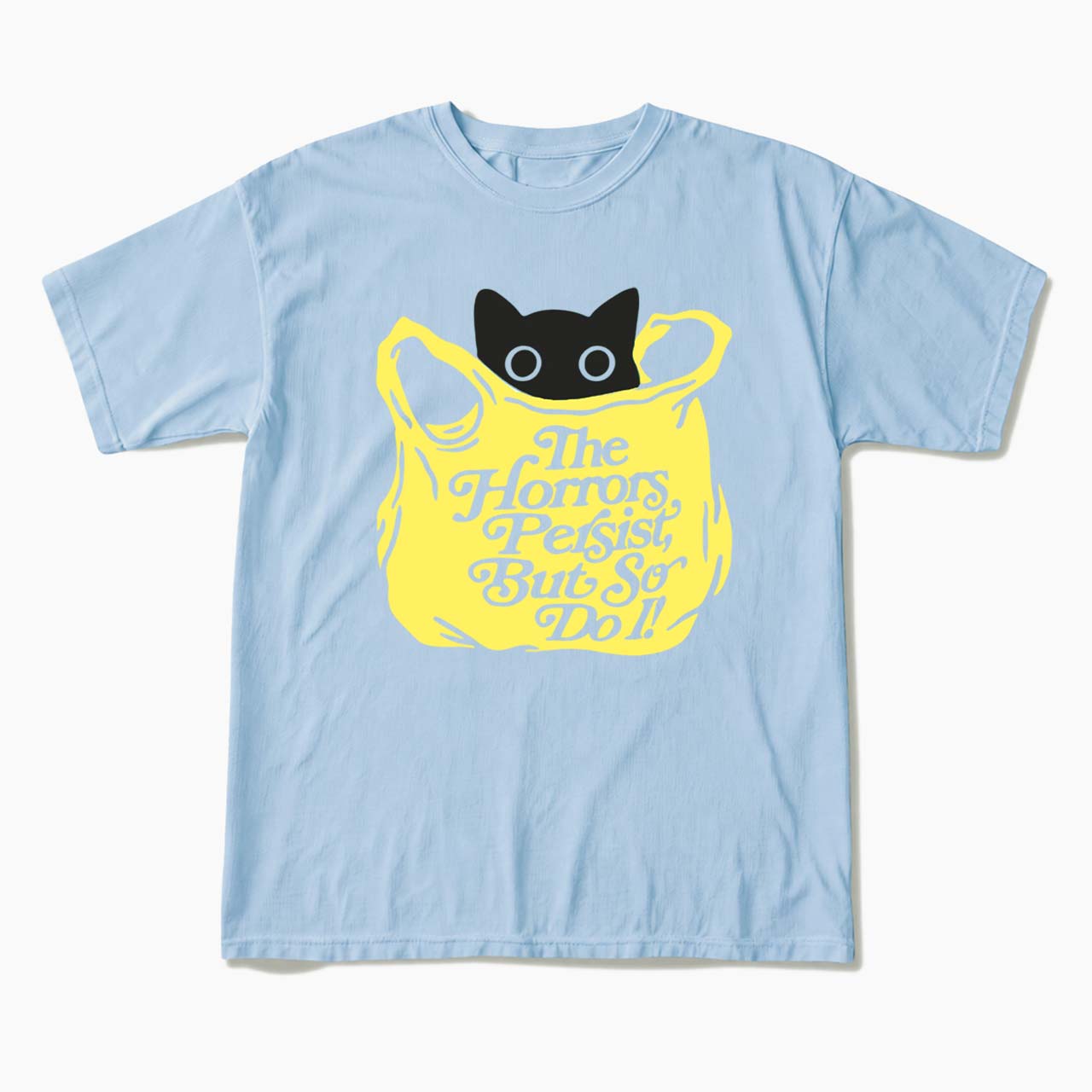 The Horrors Persist But So Do I T Shirts