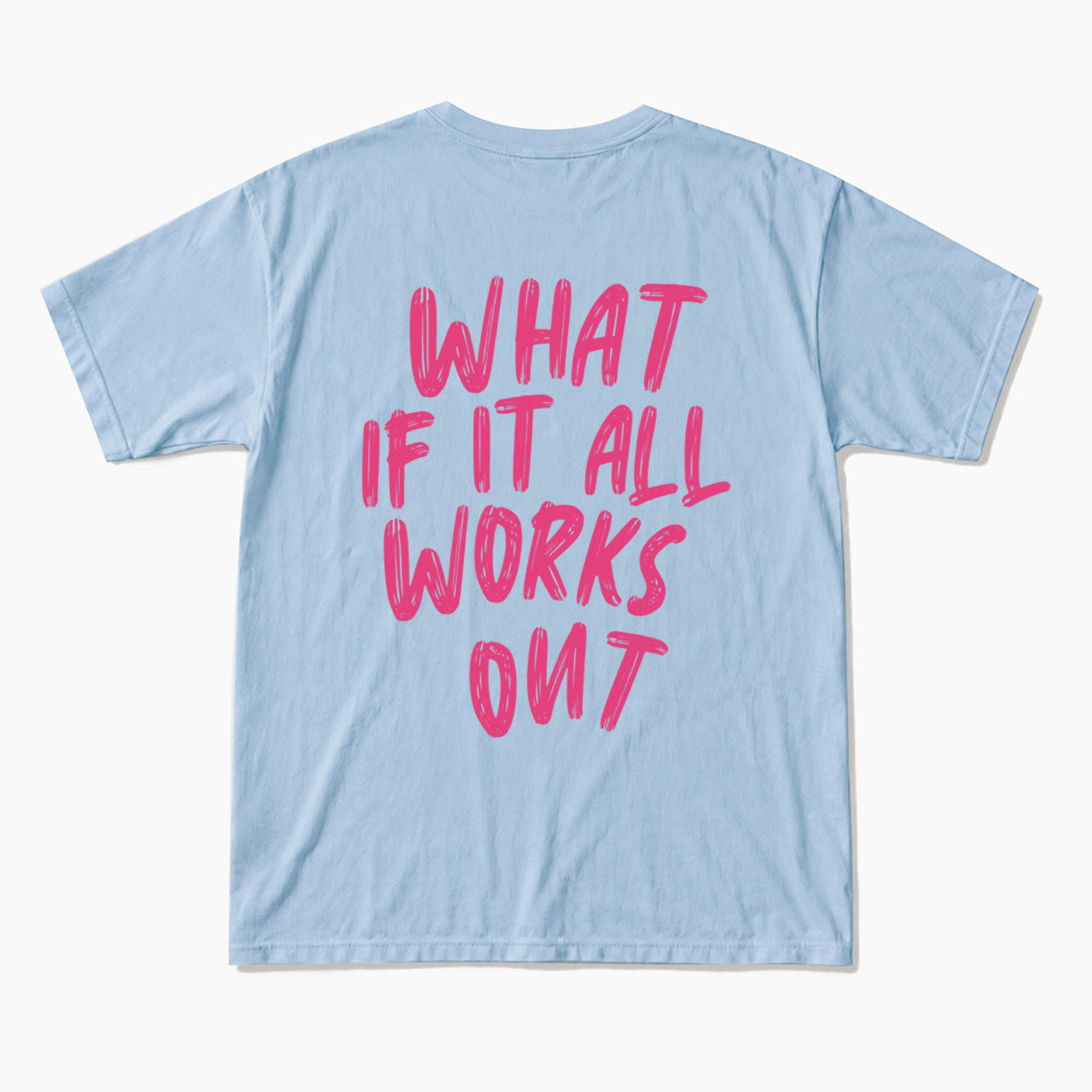 What If It All Works Out Back T Shirts