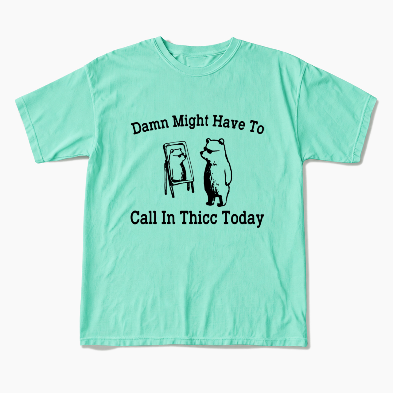 Damn Might Have To Call In Thicc Today T Shirts