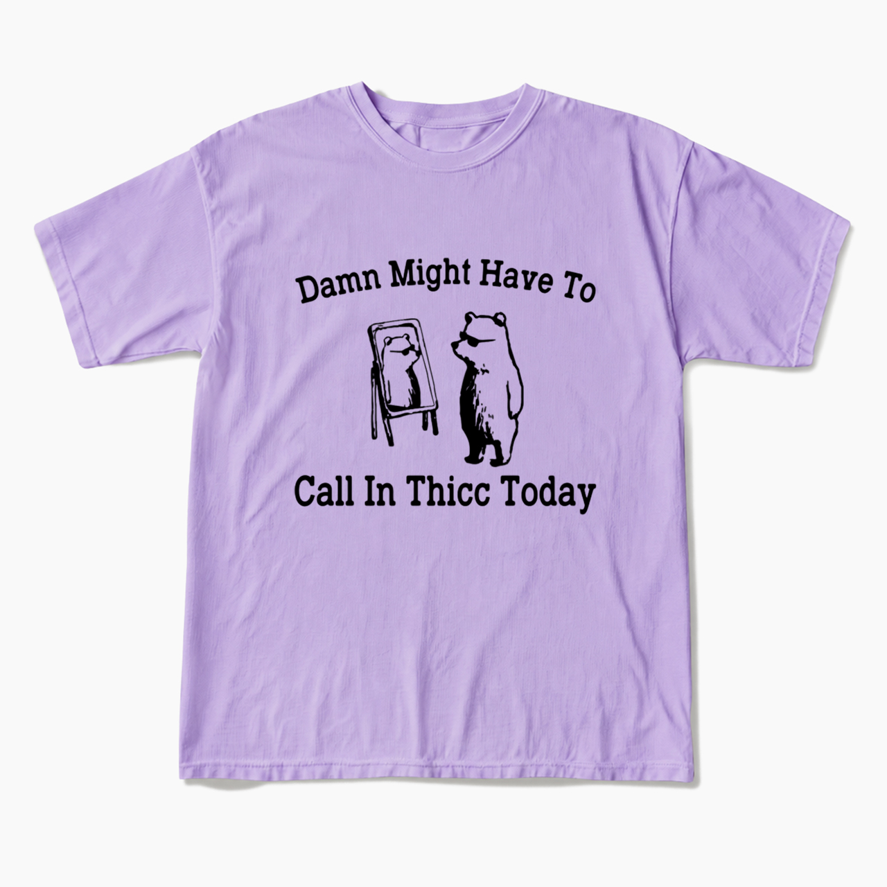 Damn Might Have To Call In Thicc Today T Shirts
