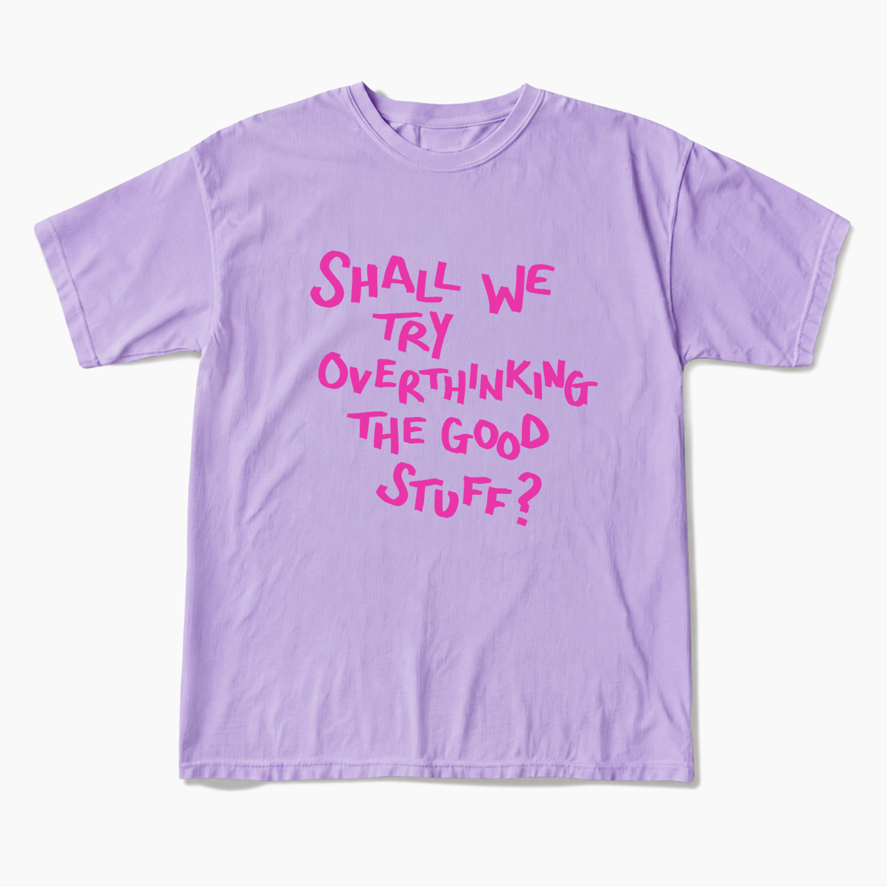 Shall We Try Overthinking The Good Stuff T Shirts