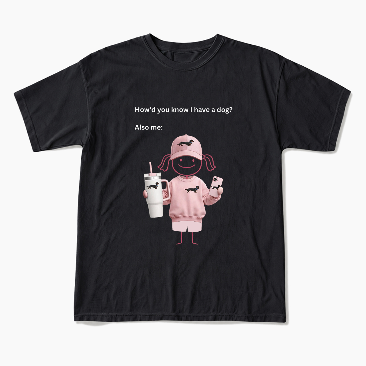 How'd you know I have a dog Also me T Shirts