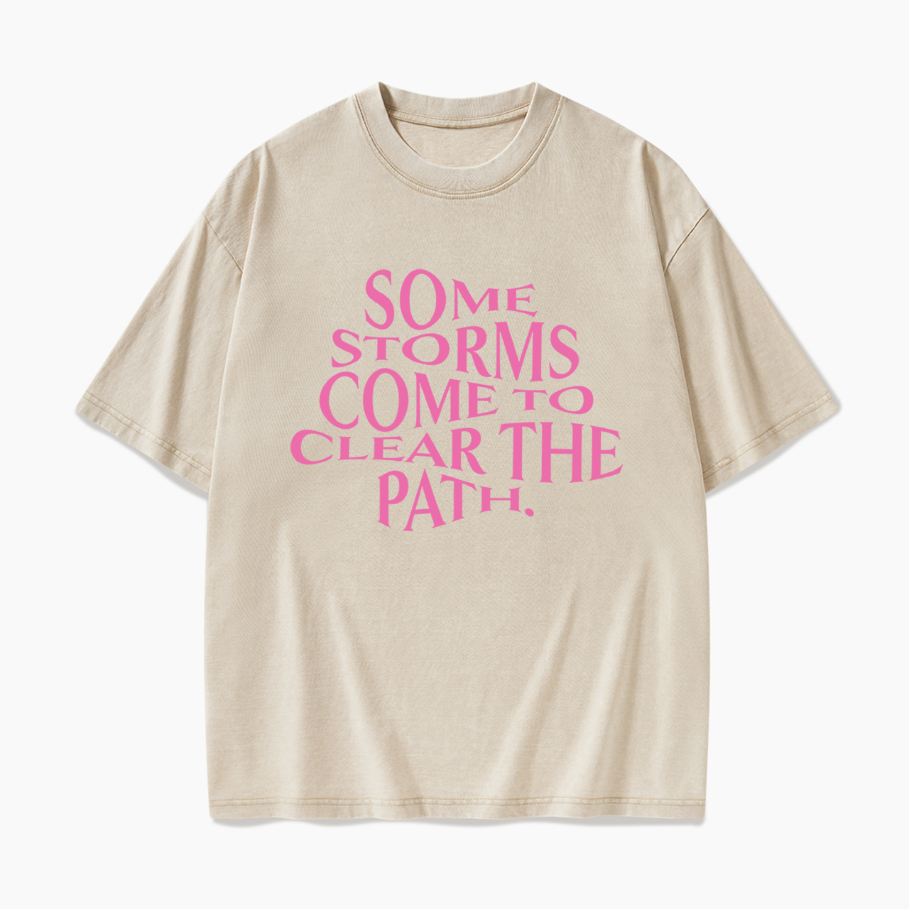 Some Storms Come To Clear Your Path Washed Tees