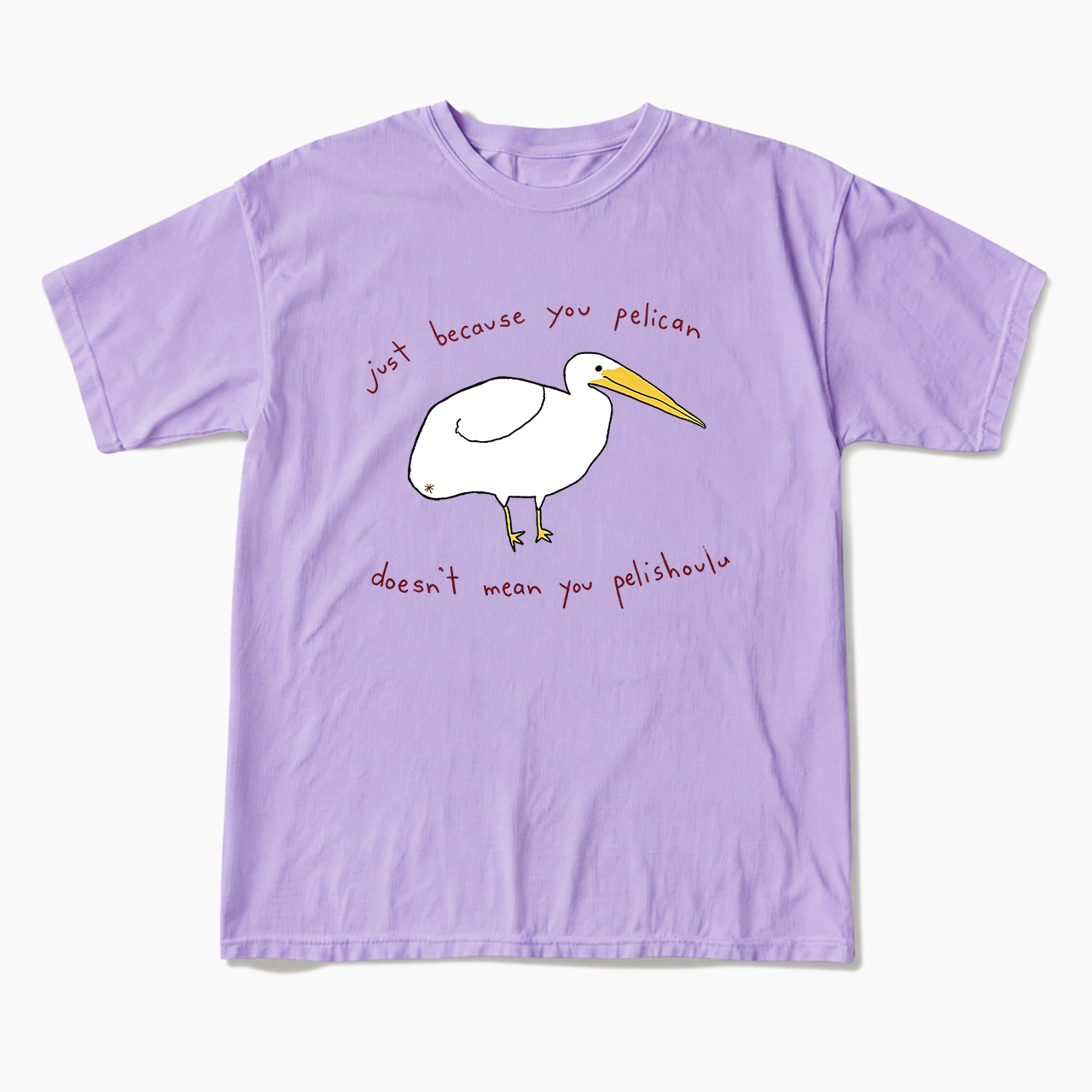 Just Because You Pelican T Shirts