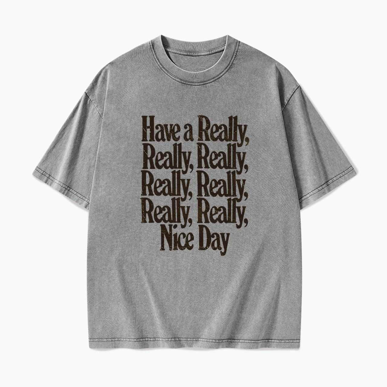 Have A Really Nice Day Washed Tees