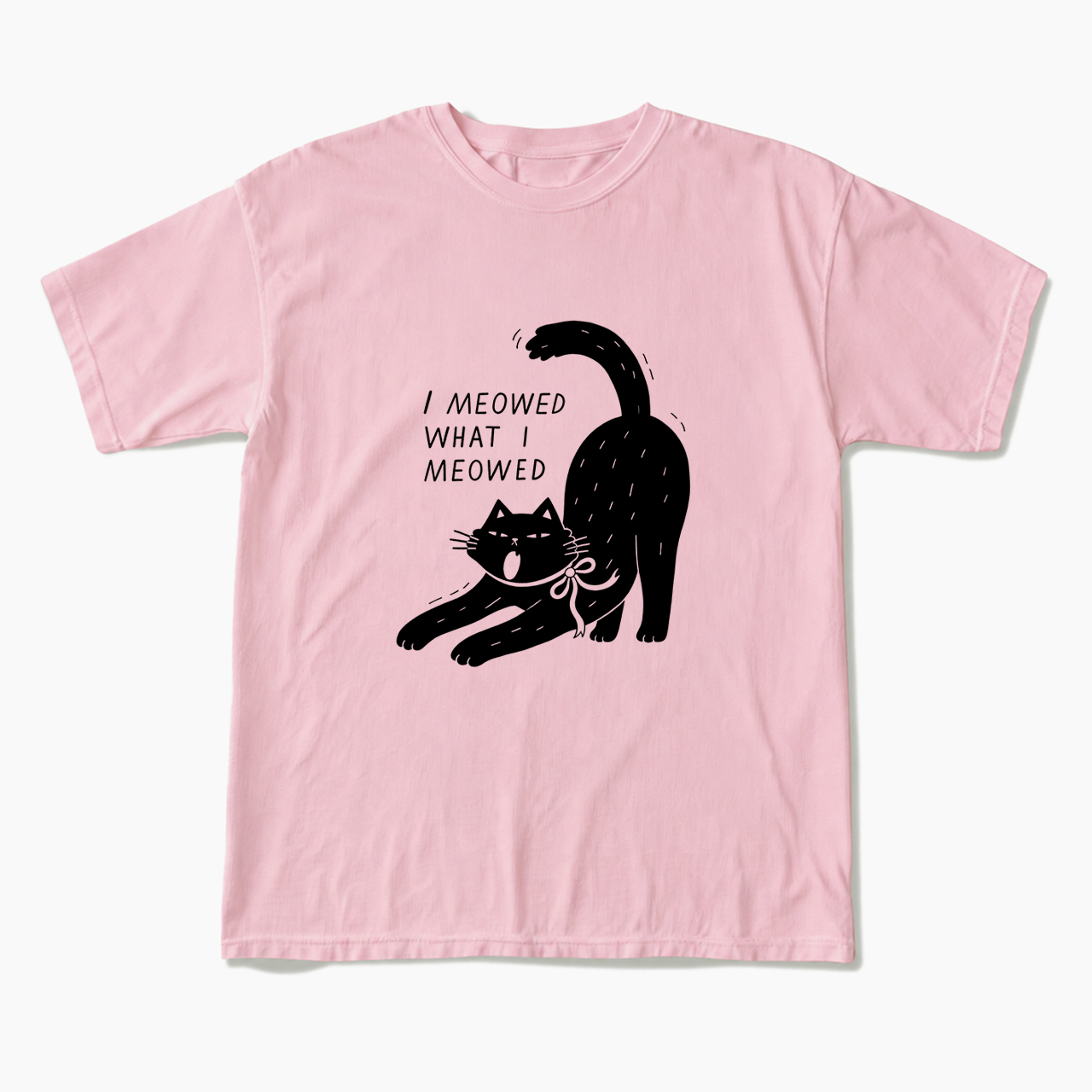 I Meowed What I Meowed T Shirts