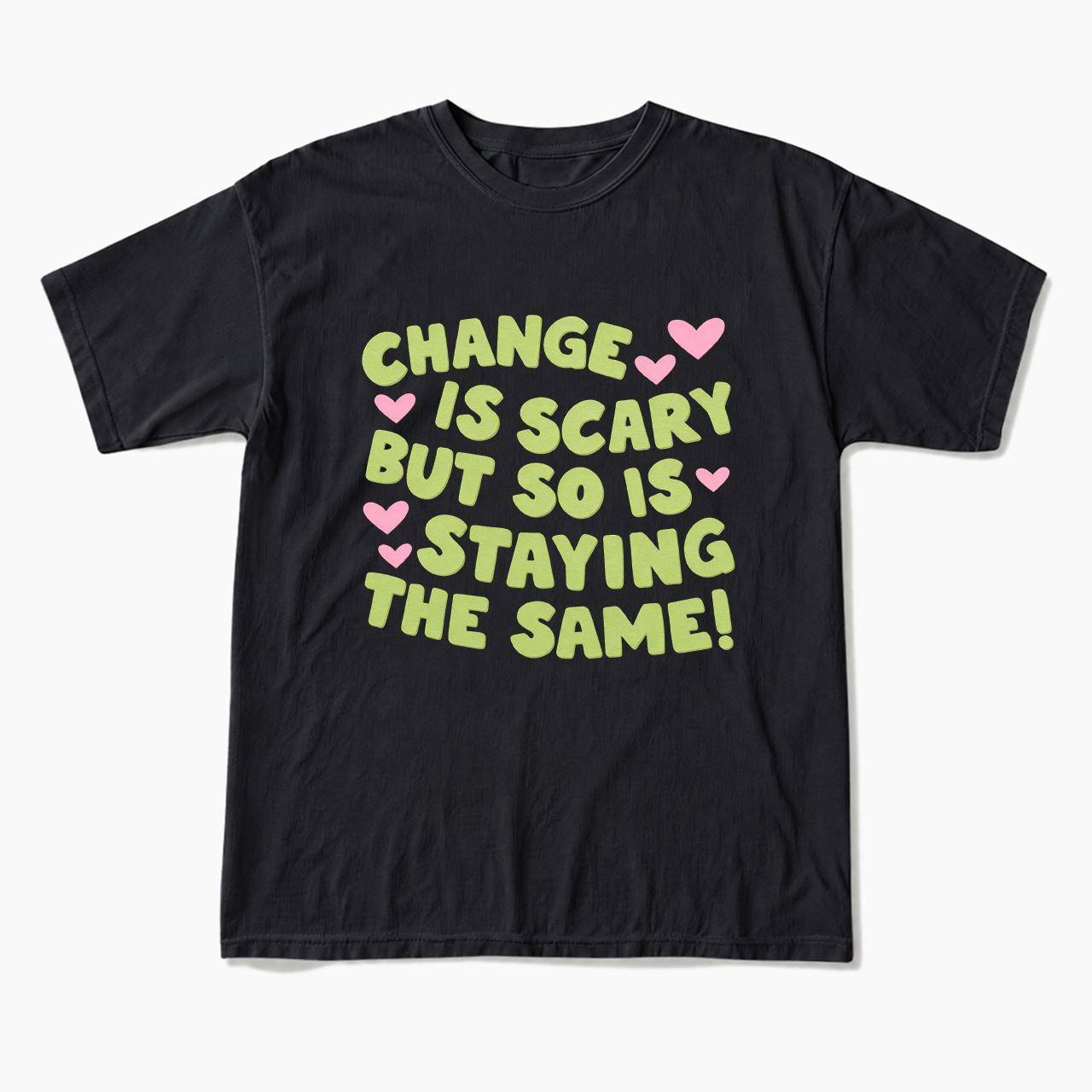 Change Is Scary But So Is Staying The Same T Shirts