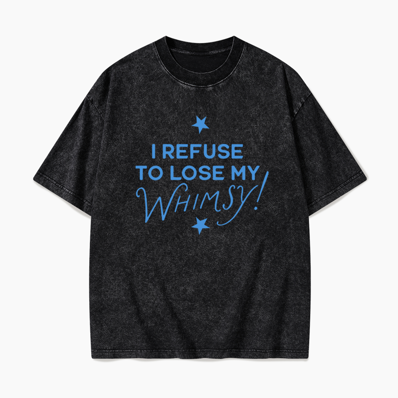 I Refuse To Lose My Whimsy Washed Tees