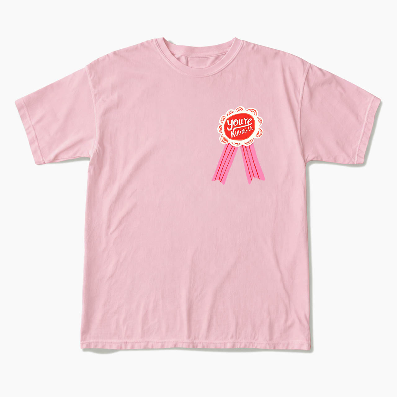 You are Killing It T Shirts