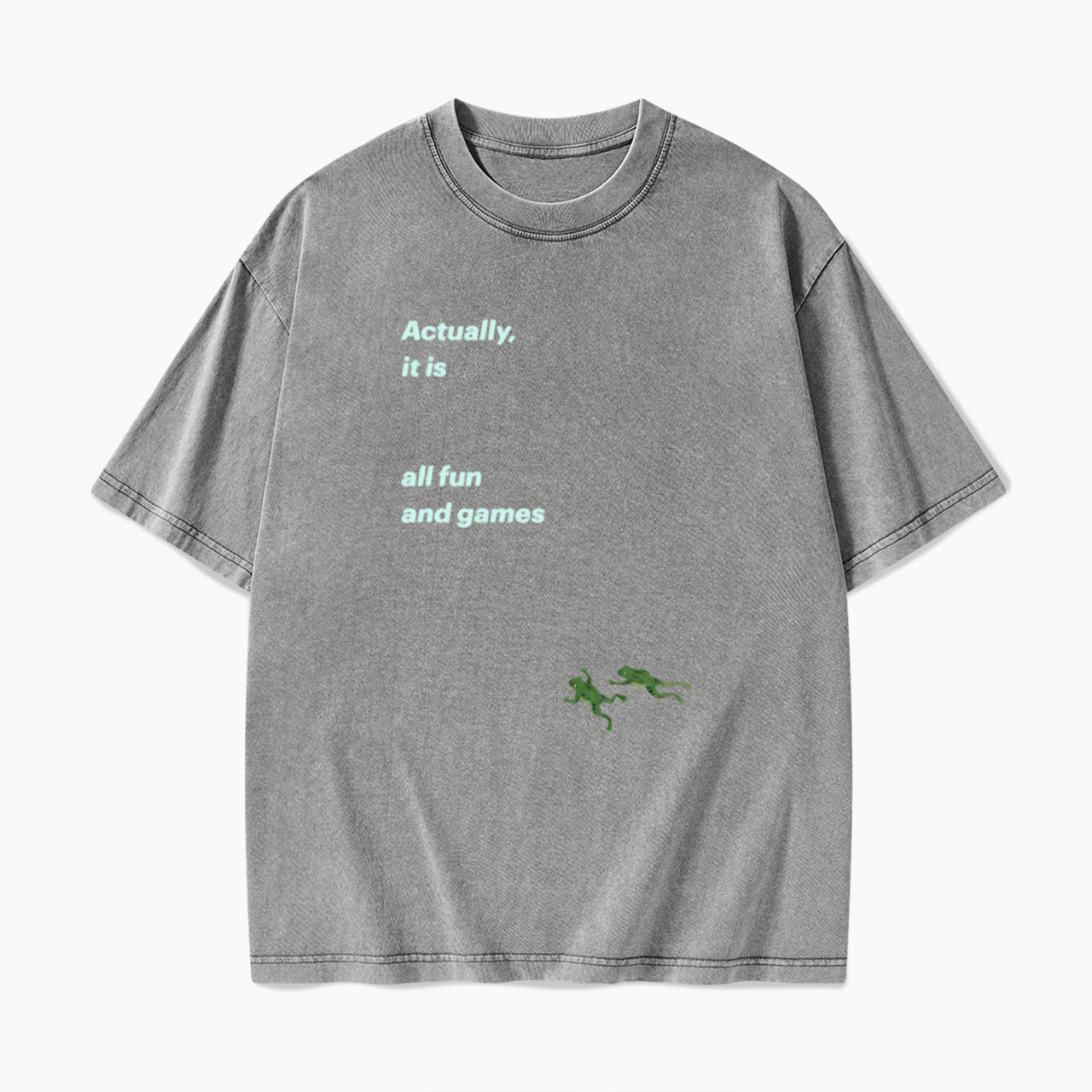 Actually it is all fun and games Washed Tees
