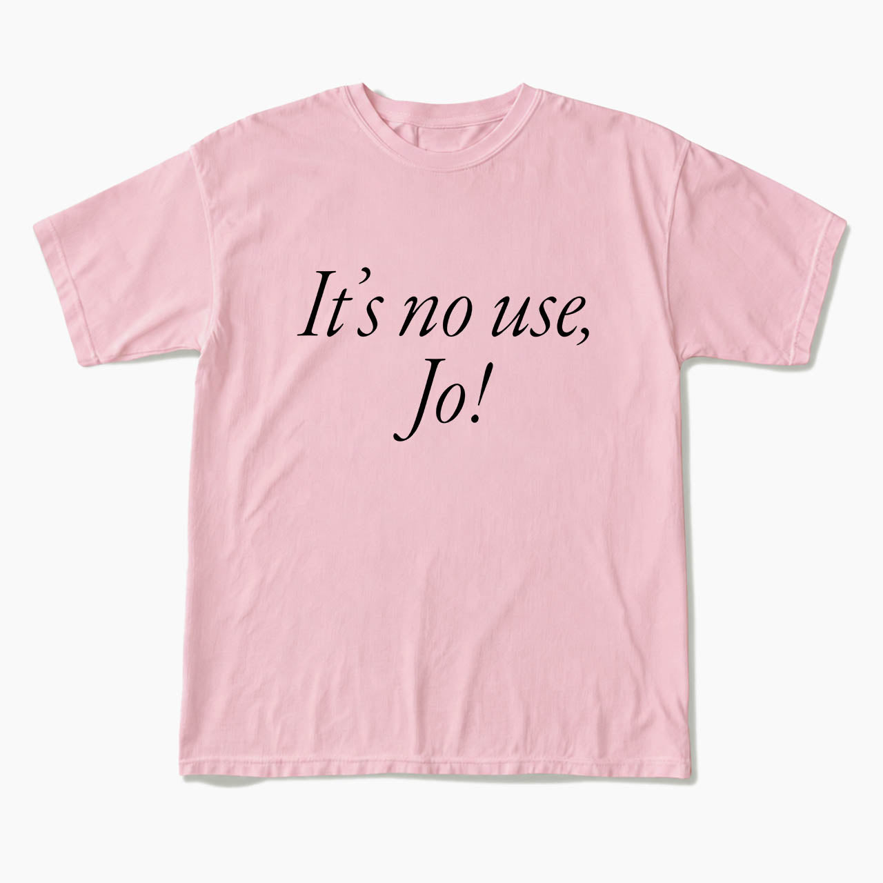 It is No Use Dramatic Quote T Shirts