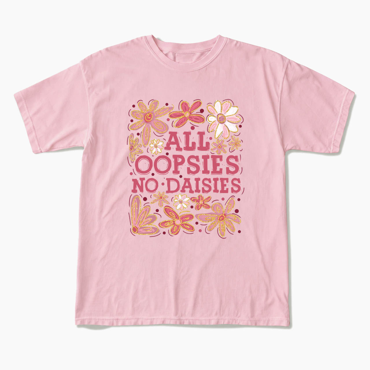 All Oopsies No Daisies T Shirts