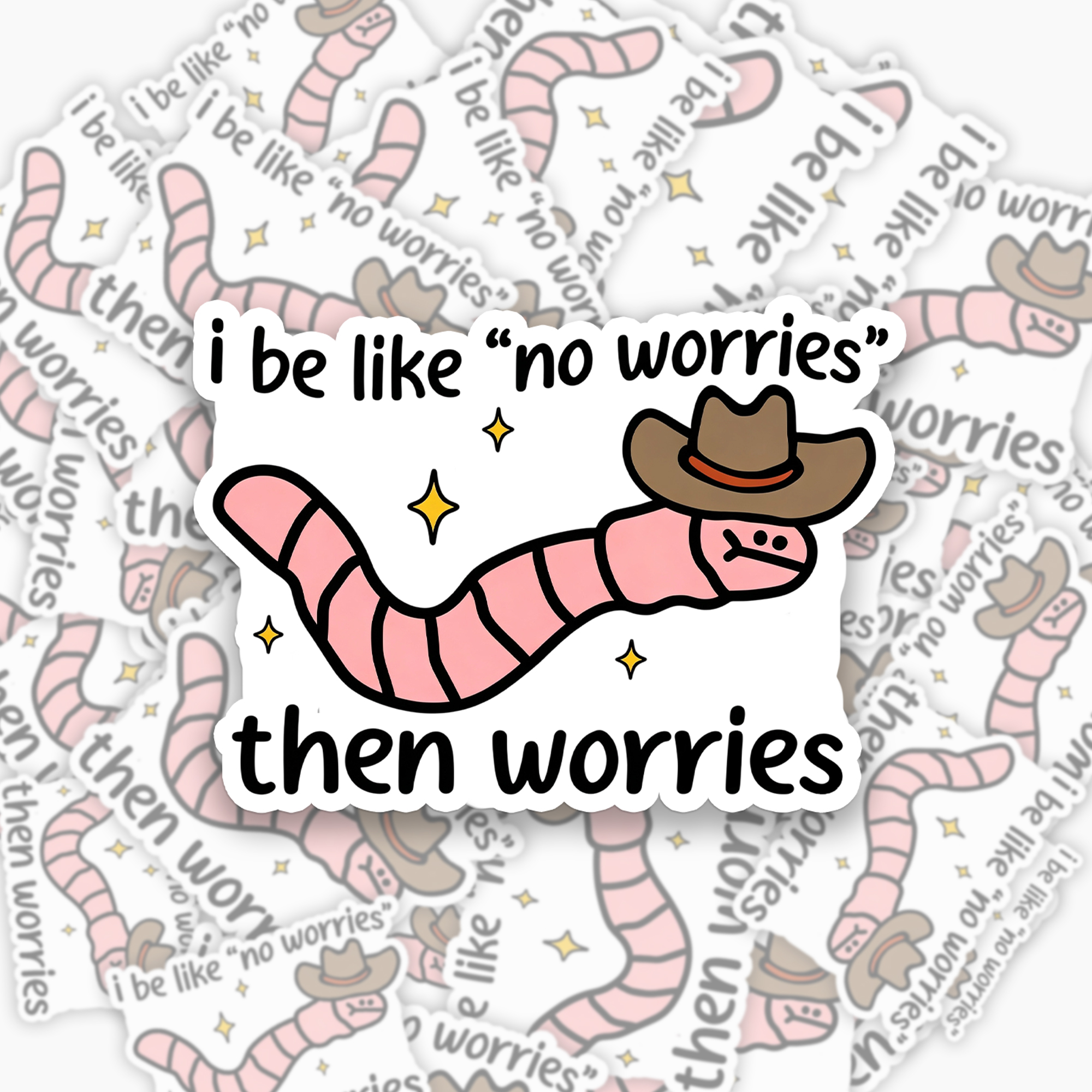 I be like No Worries Then Worries Sticker Jellypine