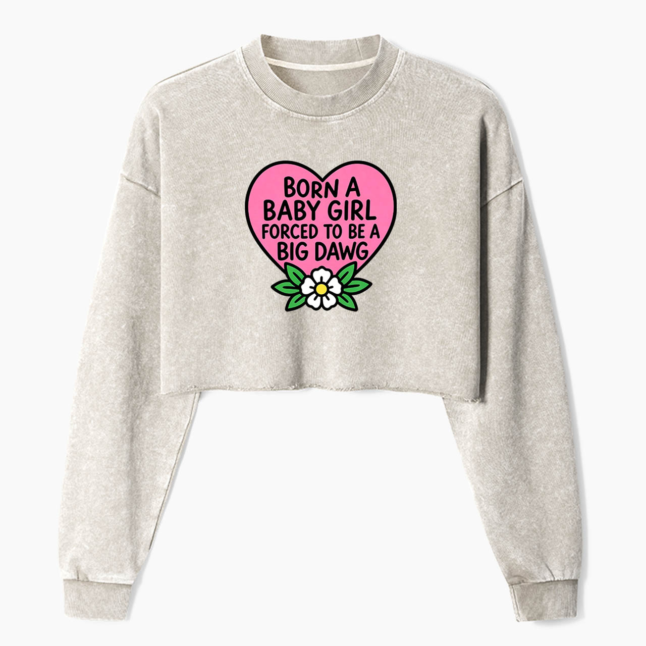 Born A Baby Girl Big Dawg Crop Washed Sweatshirts
