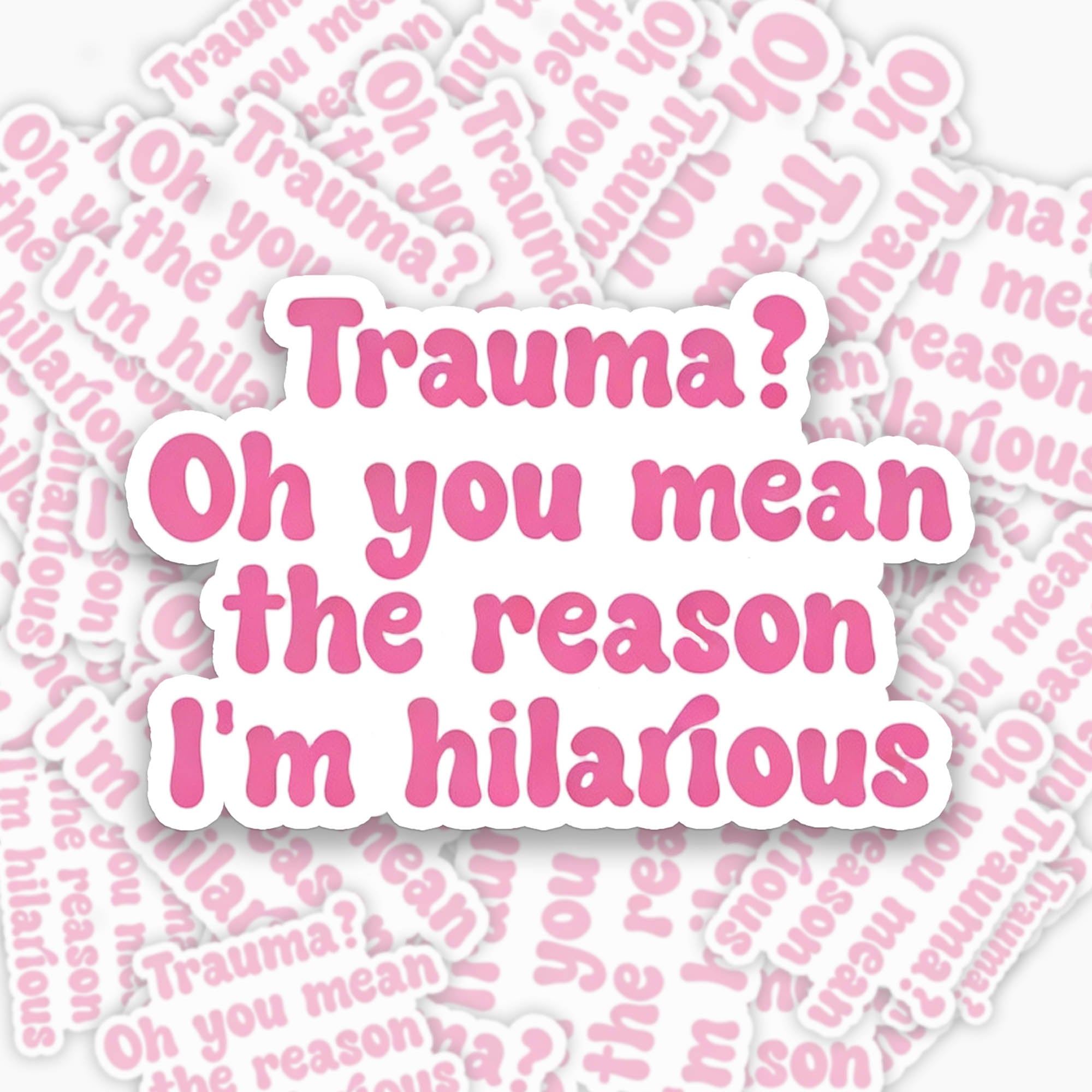 Trauma Oh You Mean the Reason I am Hilarious Sticker Jellypine