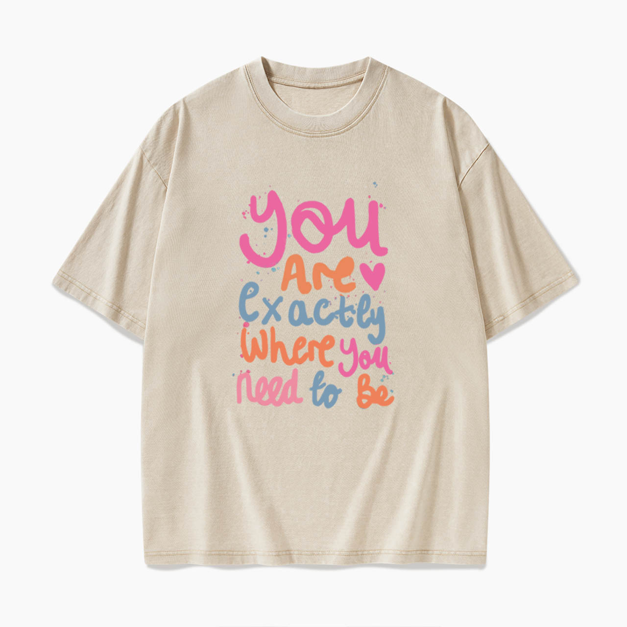 You Are Exactly Where You Need To Be Washed Tees