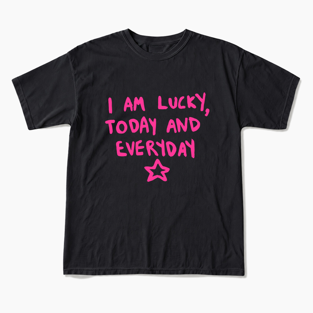 I Am Lucky Today And Everyday T Shirts
