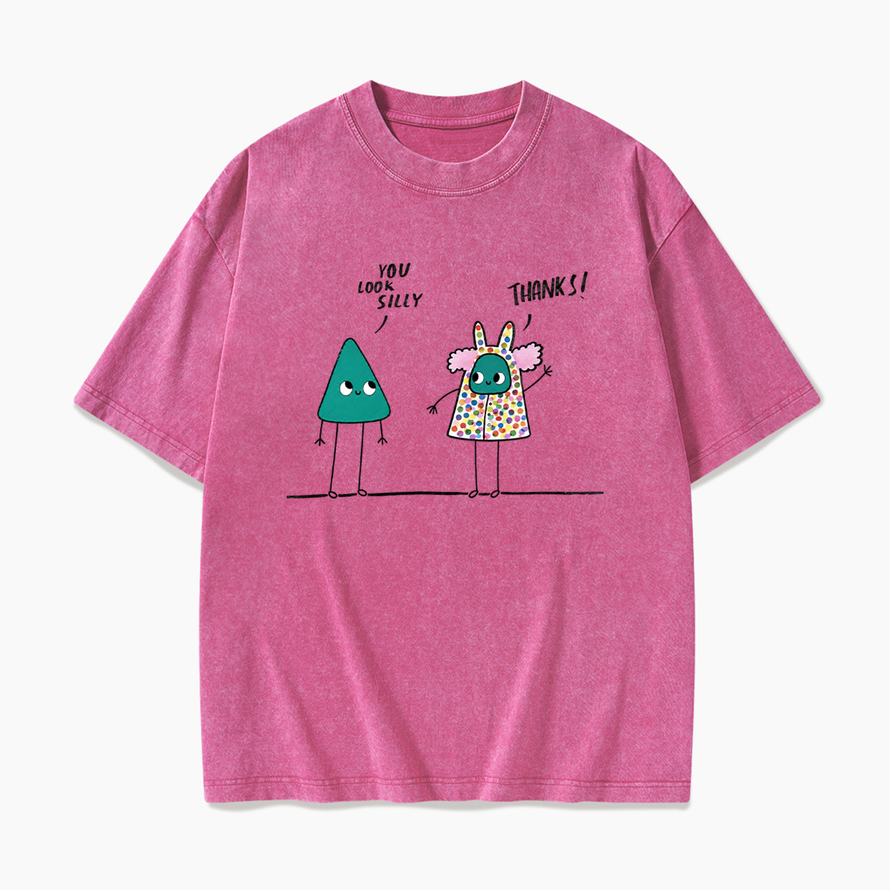 You Look Silly Thanks Washed Tees