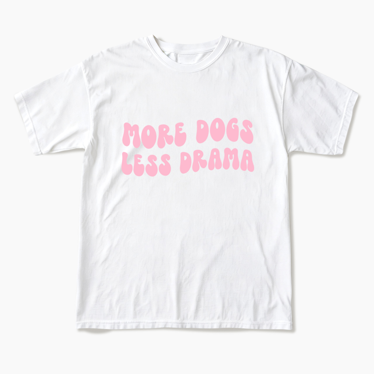 More Dogs Less Drama T Shirts