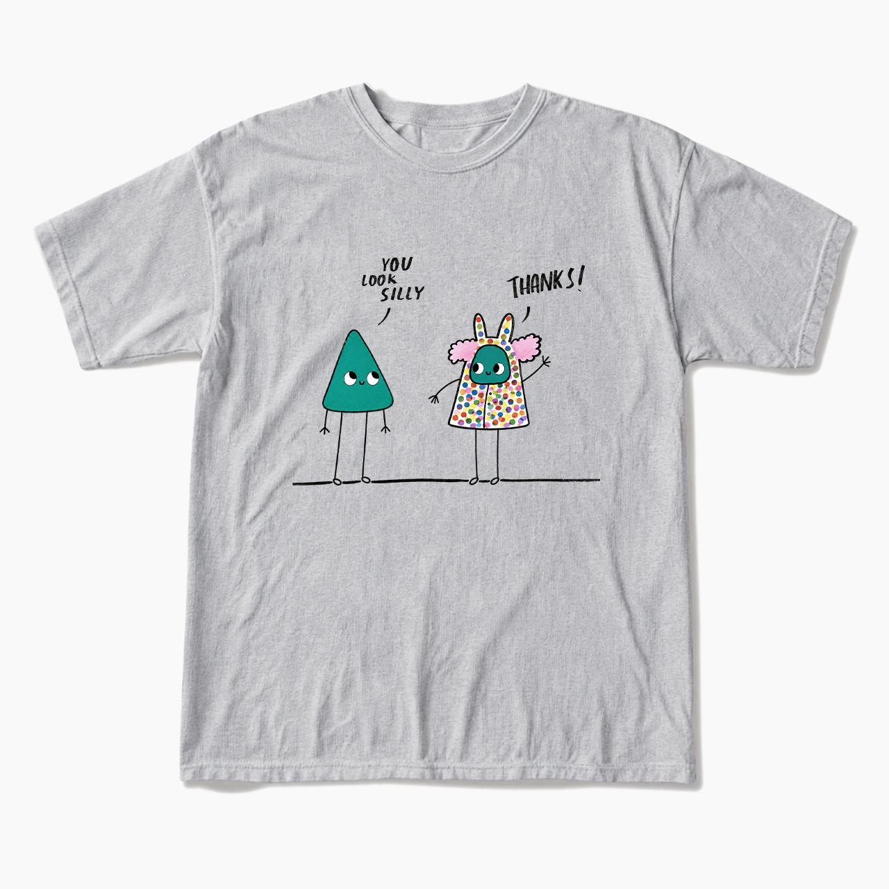 You Look Silly Thanks T Shirts